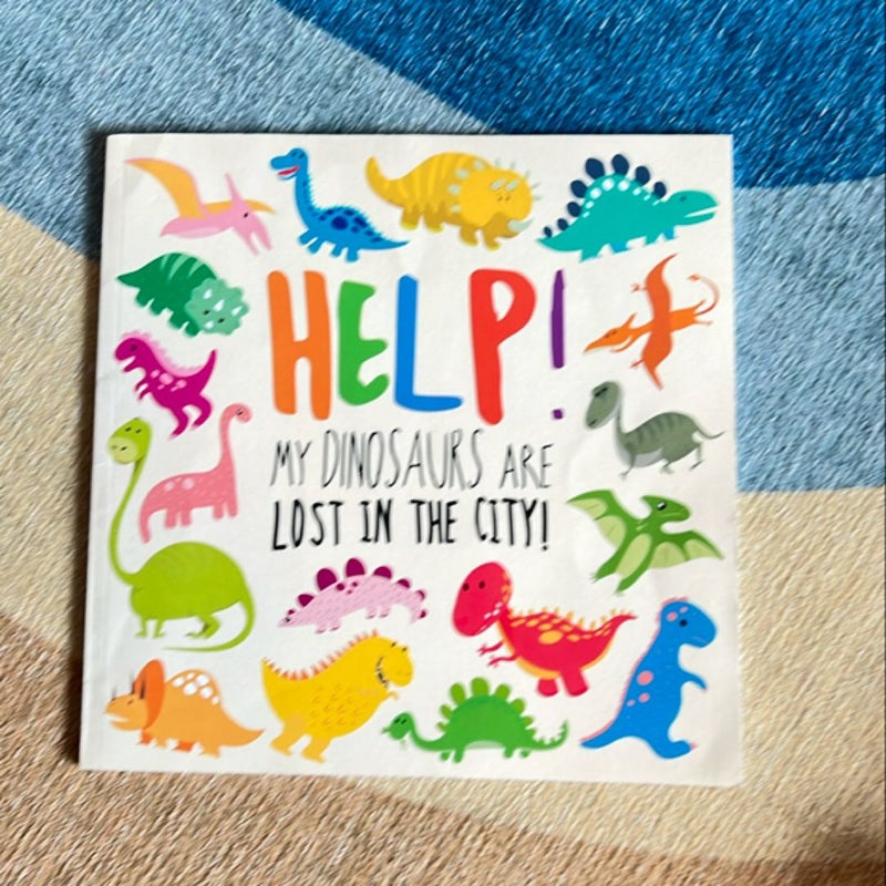 Help! My Dinosaurs Are Lost in the City!