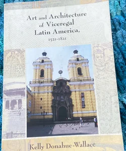 Art and Architecture of Viceregal, Latin America 