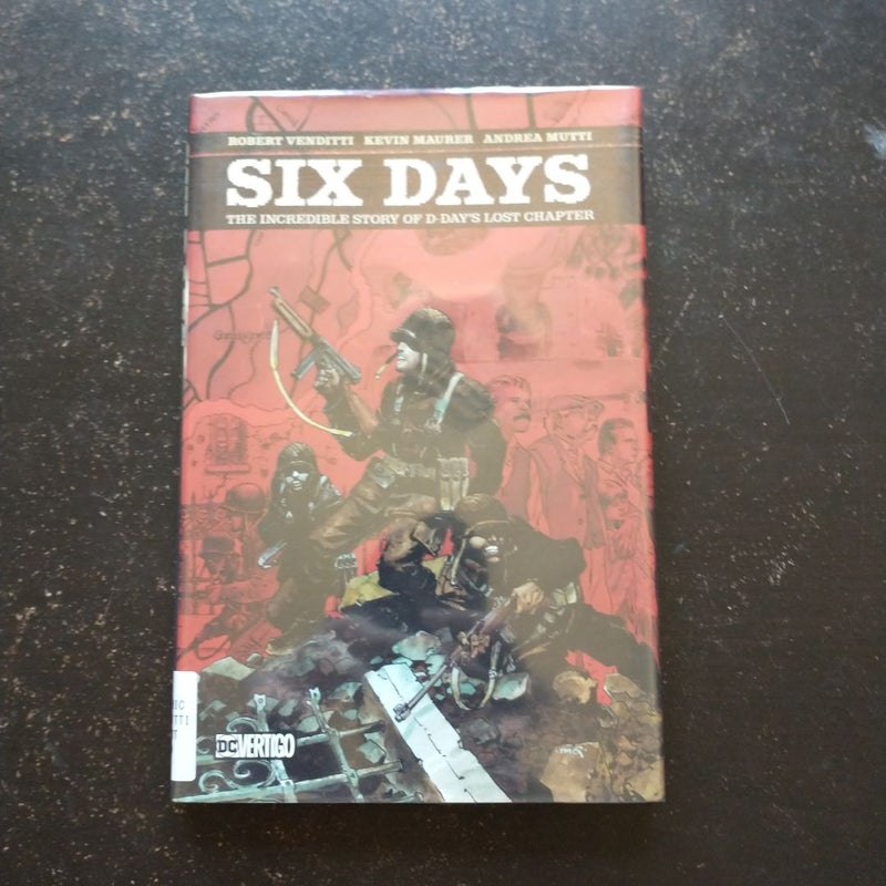 Six Days: the Incredible Story of d-Day's Lost Chapter