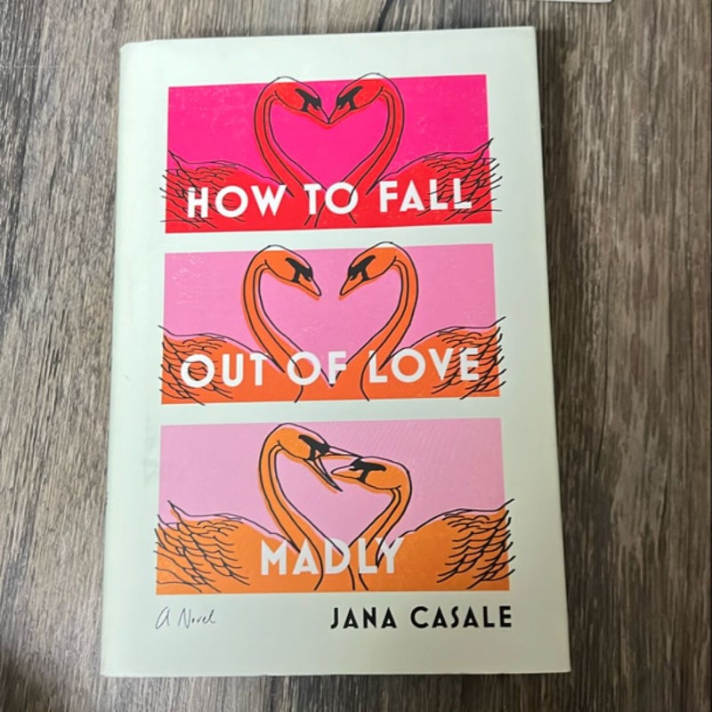 How to Fall Out of Love Madly