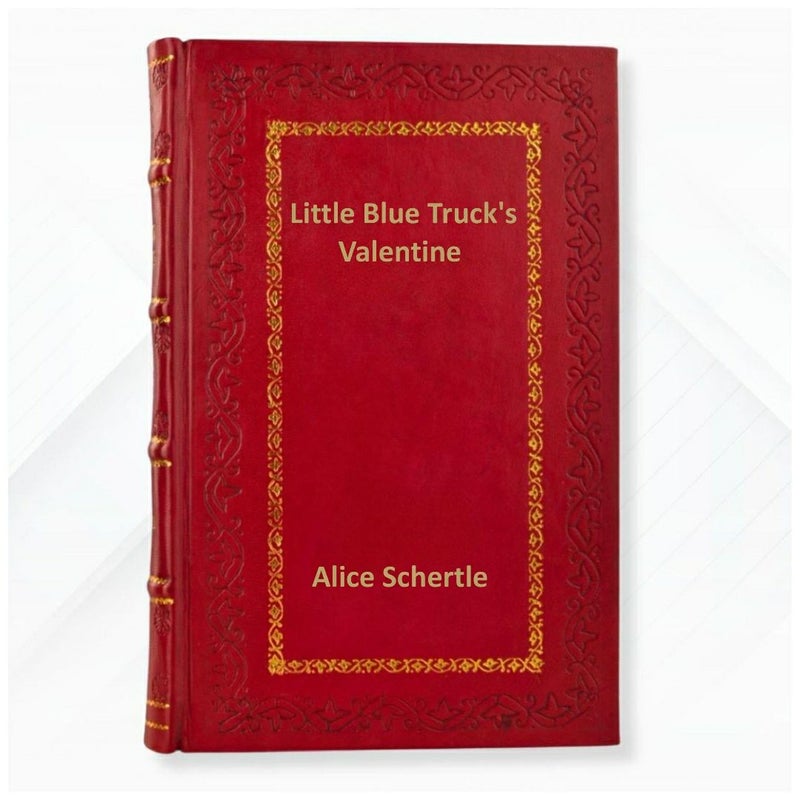 Little Blue Truck's Valentine by Alice Schertle and Jill McElmurry Leather Bound Edition
