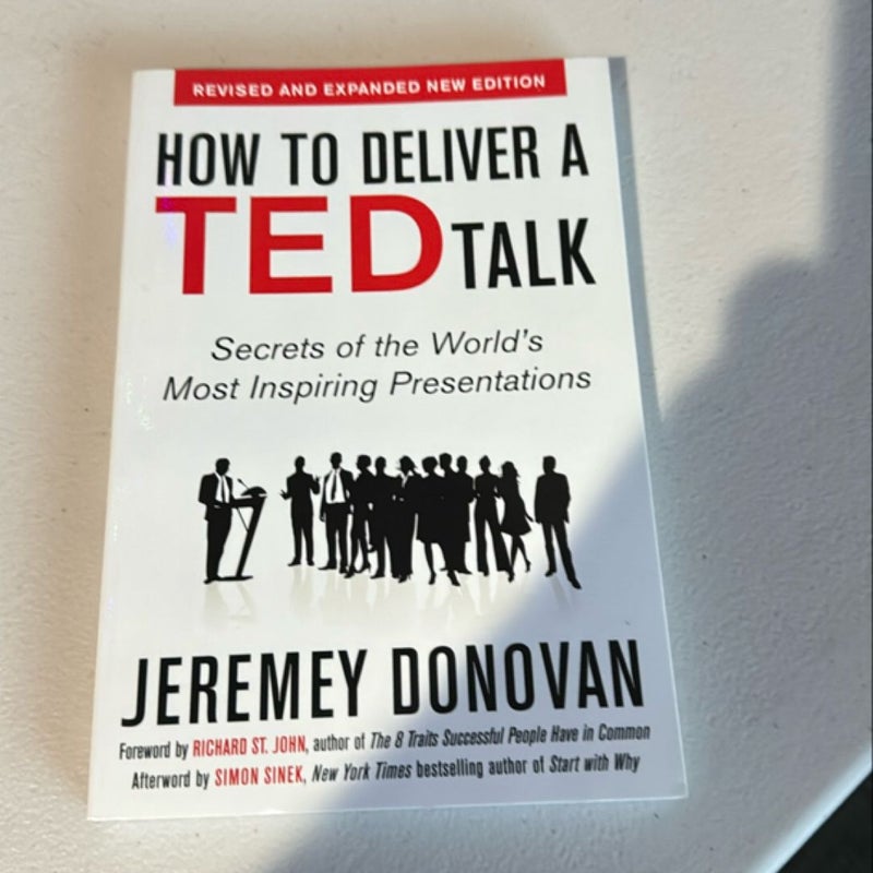 How to Deliver a TED Talk: Secrets of the World's Most Inspiring Presentations, Revised and Expanded New Edition, with a Foreword by Richard St. John and an Afterword by Simon Sinek