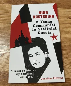 Nina Kosterina: a Young Communist in Stalinist Russia