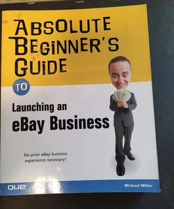 Absolute Beginner's Guide to Launching an eBay Business