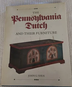 The Pennsylvania Dutch And Their Furniture 