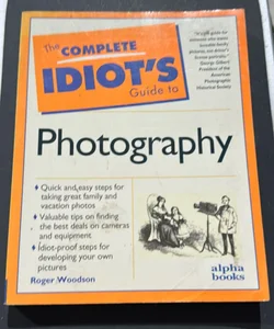 The Complete Idiot’s Guide to Photography 