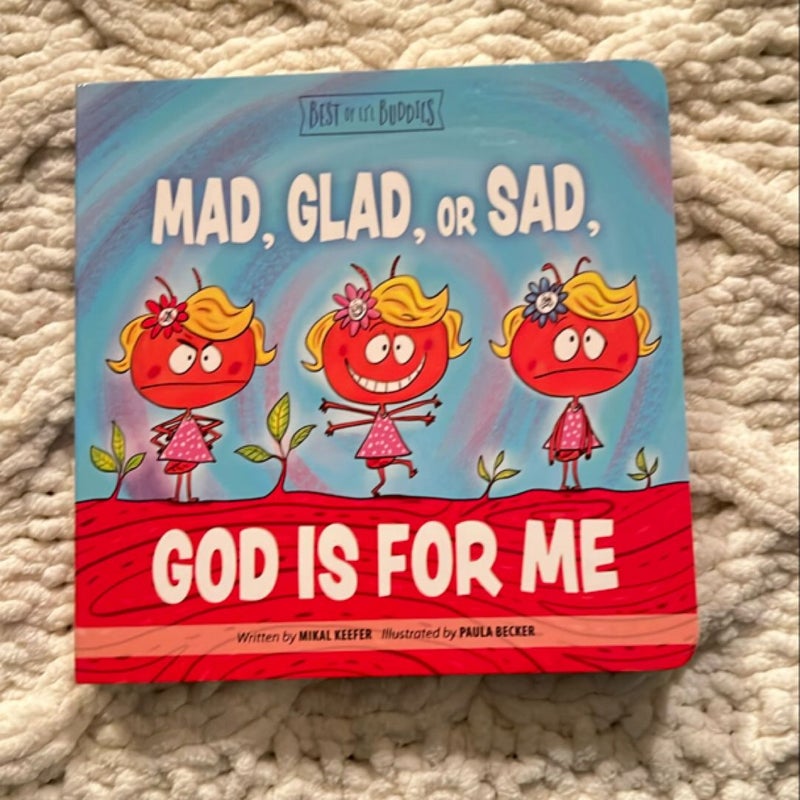 Mad, Glad, or Sad, God Is for Me