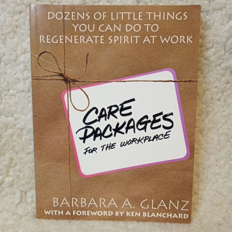 C. A. R. E. Packages for the Workplace: Dozens of Little Things You Can Do to Regenerate Spirit at Work