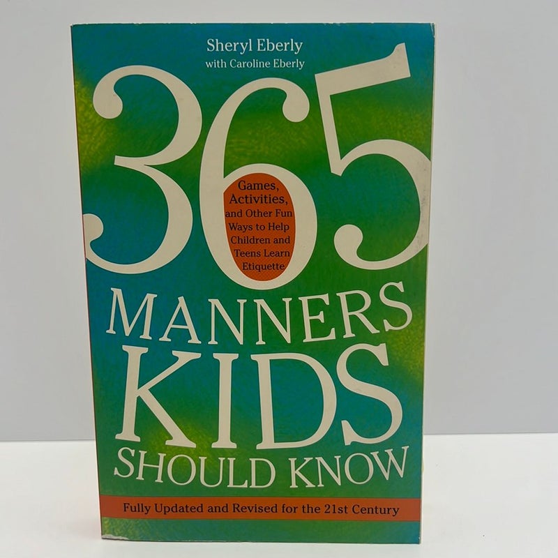 365 Manners Kids Should Know: Games, Activities, and Other Fun Ways to Help Children and Teens Learn Etiquette