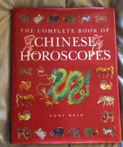 The Complete Book of Chinese Horoscopes 