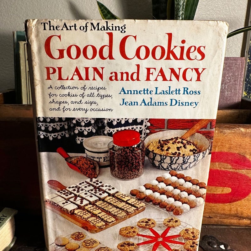 The Art of Making Good Cookies: Plain and Fancy - Ross & Disney - 1963 Cookbook