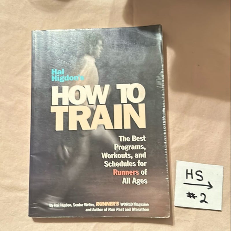 Hal Higdon Hal Higdon's How to Train: The Best Programs, Workouts, And Schedules For Runners Of All Ages