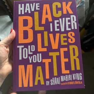 Have I Ever Told You Black Lives Matter