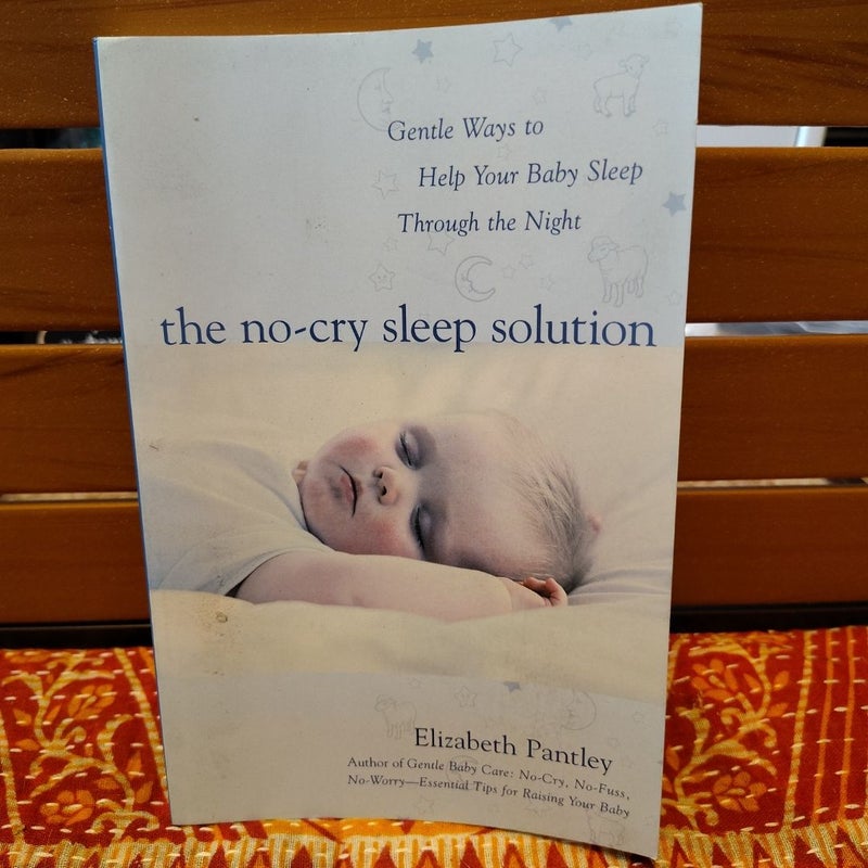 The No-Cry Sleep Solution: Gentle Ways to Help Your Baby Sleep Through the Night