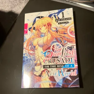 Our Last Crusade or the Rise of a New World, Vol. 1 (light Novel)