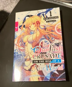 Our Last Crusade or the Rise of a New World, Vol. 1 (light Novel)