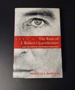 The Ruin of J. Robert Oppenheimer