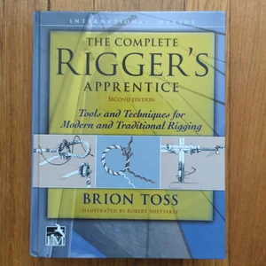 The Complete Rigger's Apprentice: Tools and Techniques for Modern and Traditional Rigging, Second Edition