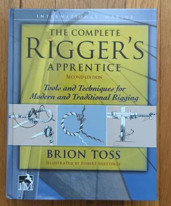 The Complete Rigger's Apprentice: Tools and Techniques for Modern and Traditional Rigging, Second Edition