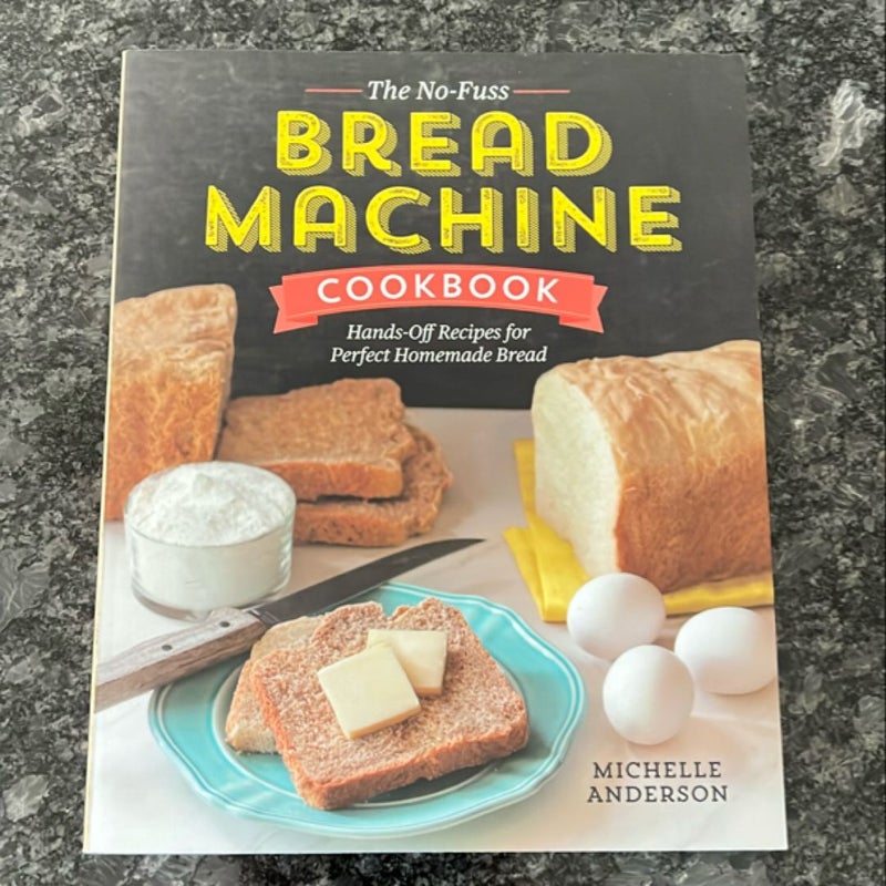 The No-Fuss Bread Machine Cookbook