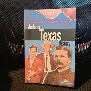 Speaking Ill of the Dead: Jerks in Texas History