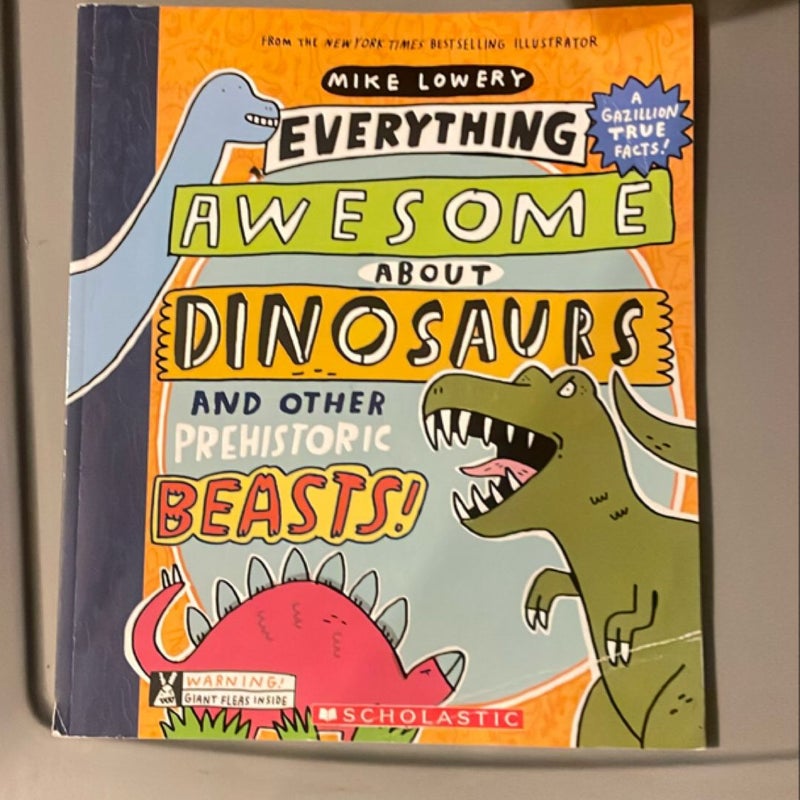 Everything Awesome about Dinosaurs and Other Prehistoric Beasts!