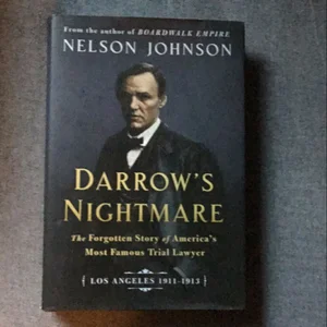 Darrow's Nightmare: the Forgotten Story of America's Most Famous Trial Lawyer