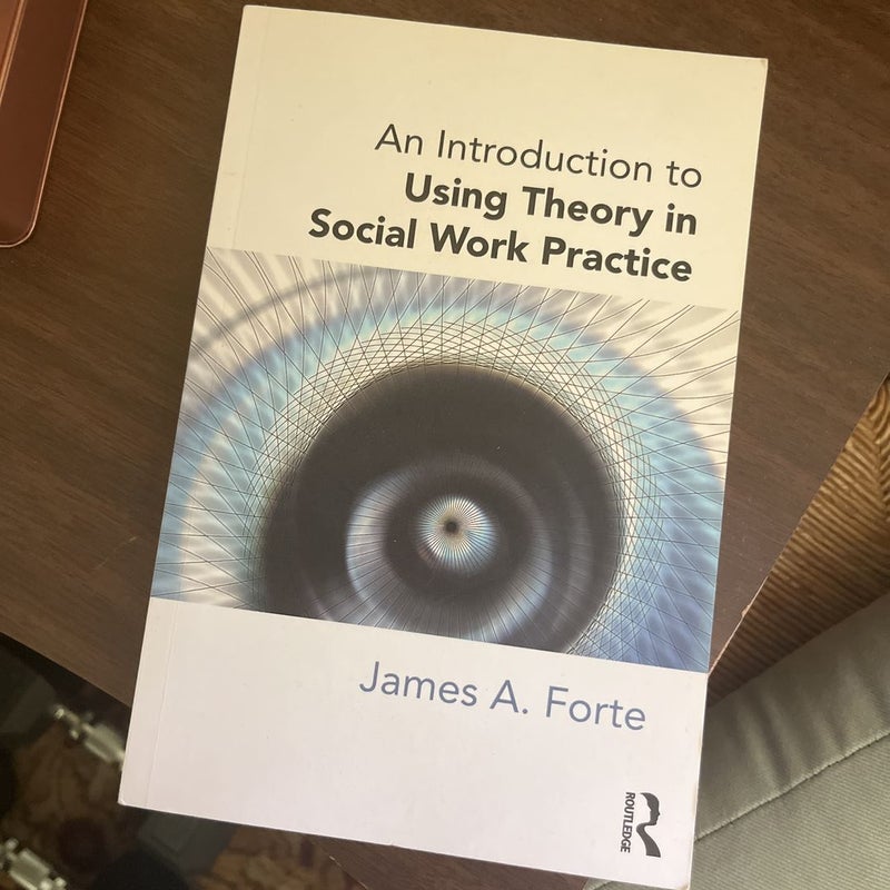 An Introduction to Using Theory in Social Work Practice