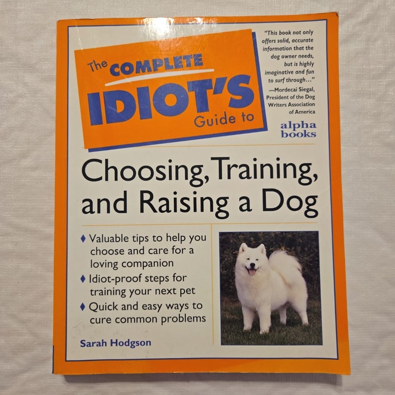 Complete Idiot's Guide to Choosing, Training, and Raising a Dog