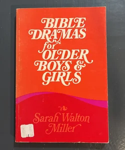 Bible Dramas for Older Boys and Girls