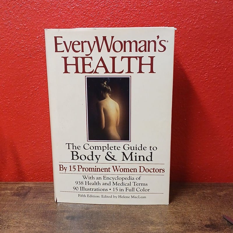 Every Womans Health : The Complete Guide to Body Mind by 15 Prominent Women DRs
