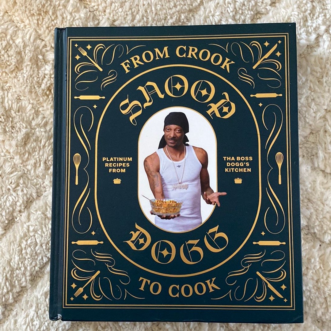 From Crook to Cook: Platinum Recipes from Tha Boss Dogg's Kitchen (Snoop Dogg Cookbook, Celebrity Cookbook with Soul Food Recipes)