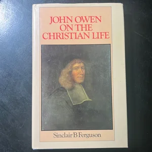 John Owen on the Christian Life