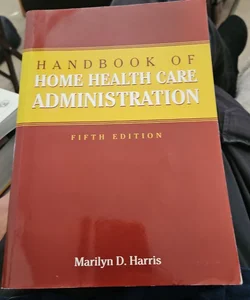 Handbook of Home Health Care Administration