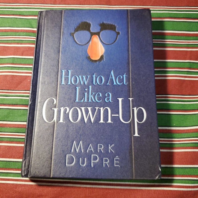 How to Act Like a Grown-Up