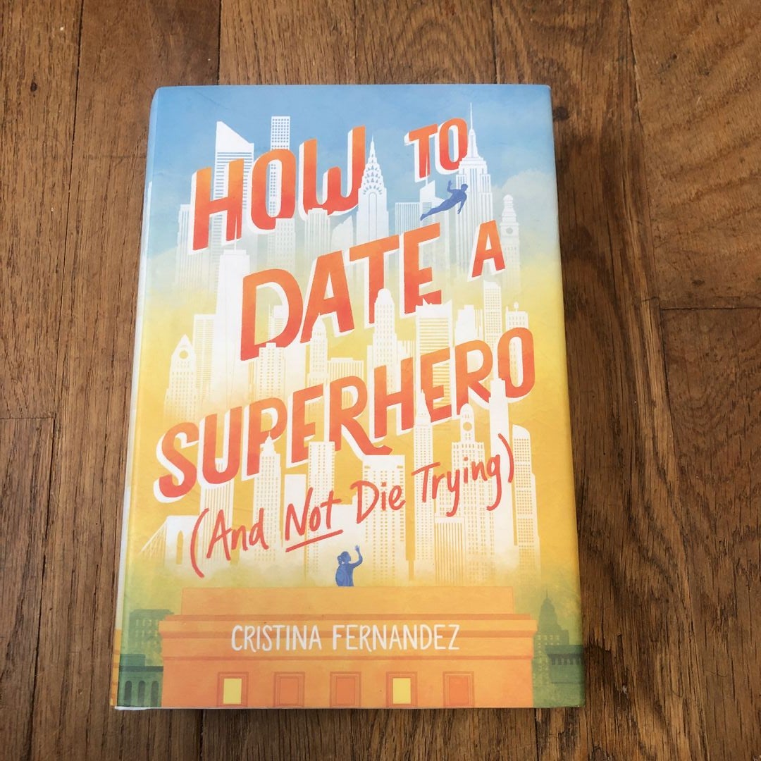 How to Date a Superhero (and Not Die Trying)