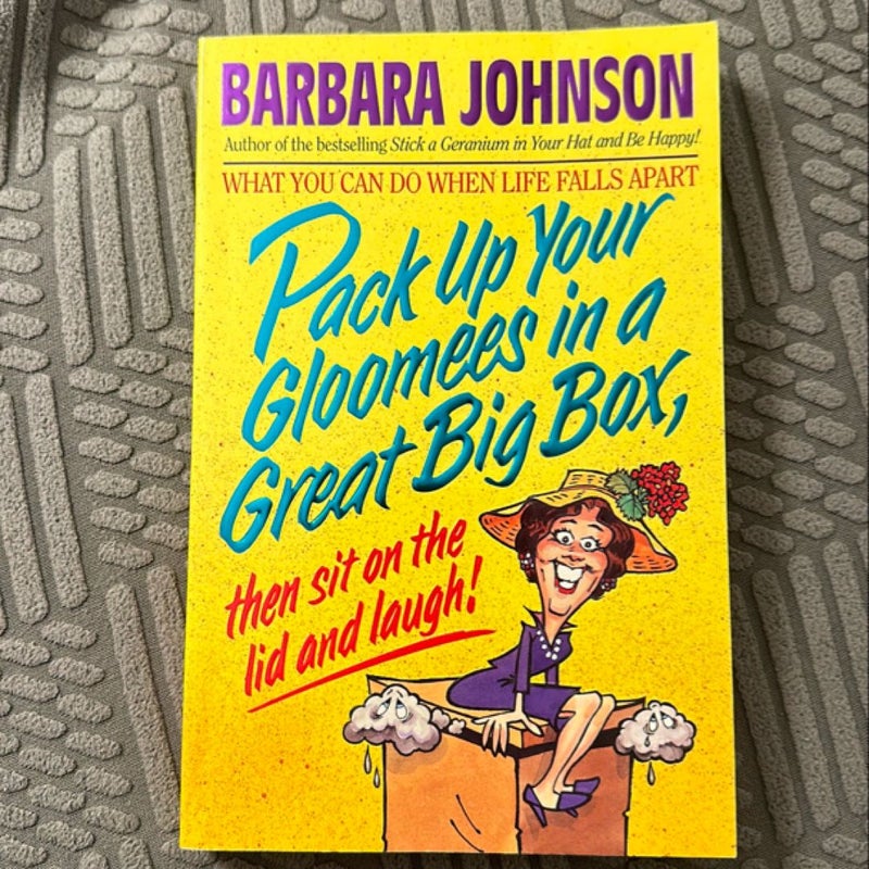 Pack up Your Gloomies in a Great Big Box, Then Sit on the Lid and Laugh!