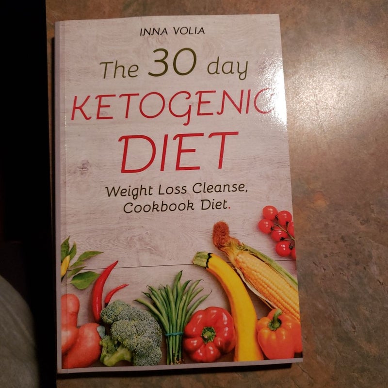 The 30 Day Ketogenic Diet: Weight Loss Cleanse, Cookbook Diet ( Keto, Kitchen, Low Carb, 100+ Delectable Recipes, Keto Lifestyle )