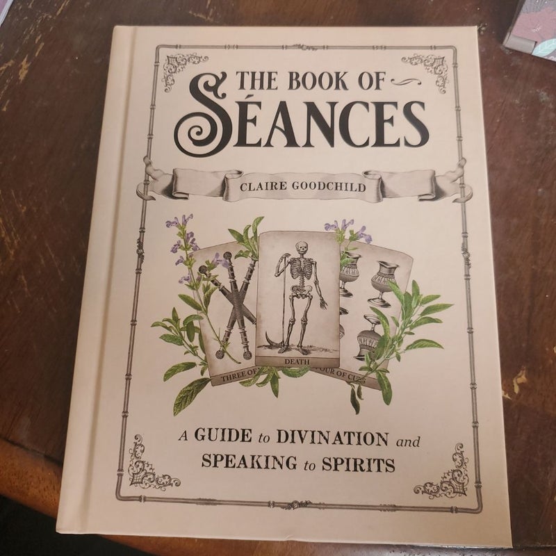 The Book of Séances: A Guide to Divination and Speaking to Spirits