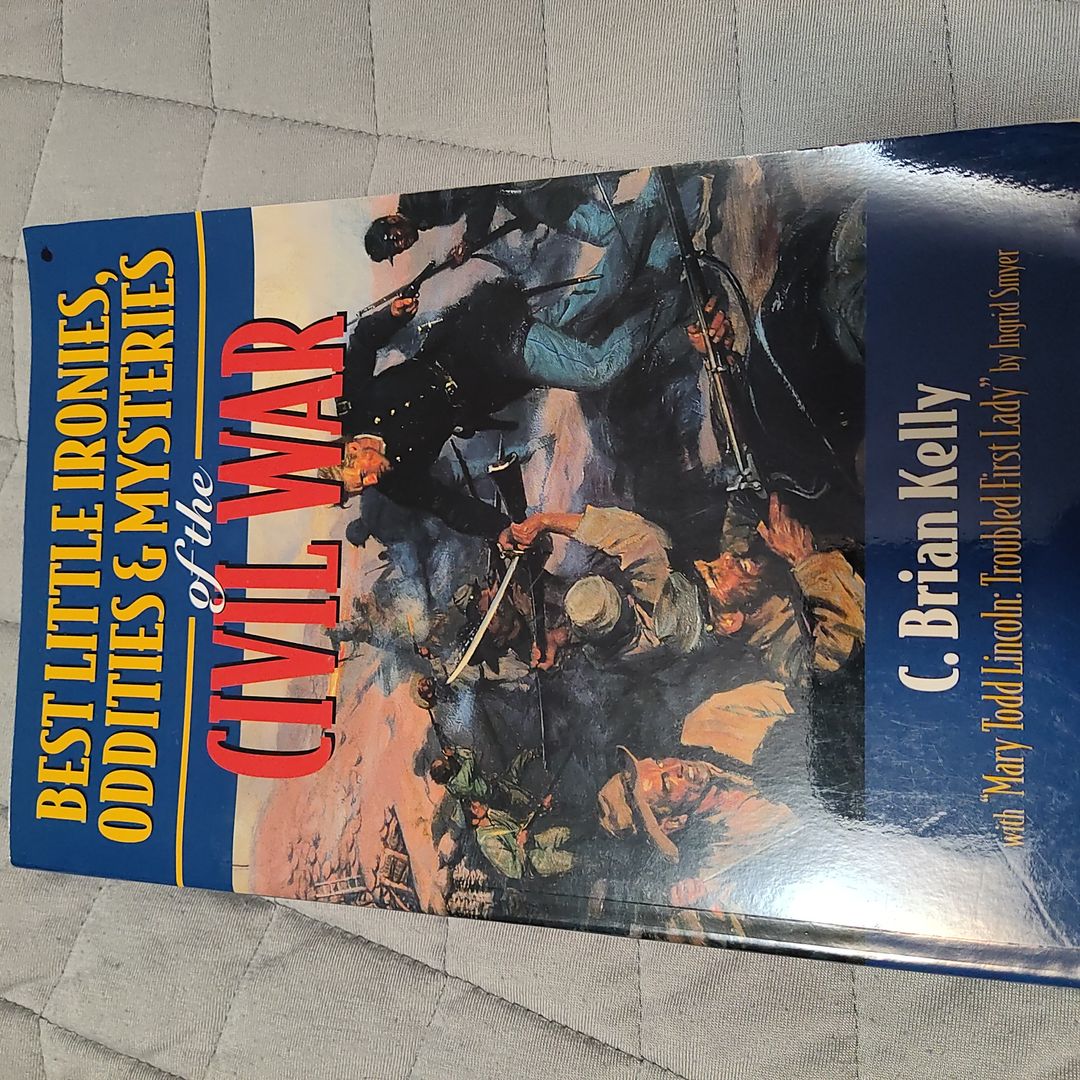 Best Little Ironies, Oddities, and Mysteries of the Civil War