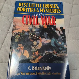 Best Little Ironies, Oddities, and Mysteries of the Civil War