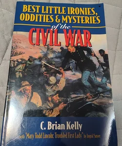 Best Little Ironies, Oddities, and Mysteries of the Civil War