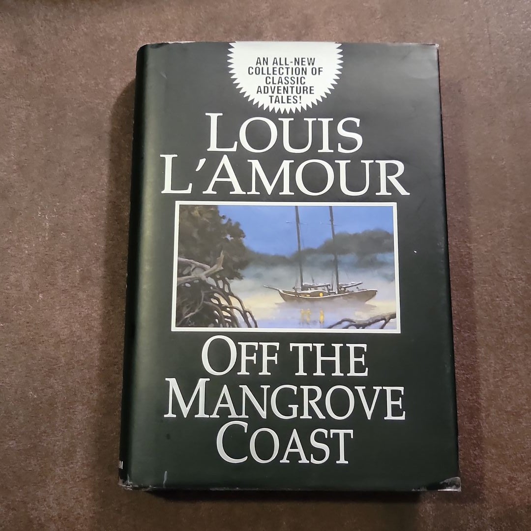 Off the Mangrove Coast (Louis L'Amour's Lost Treasures): Stories See more