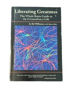 Liberating Greatness The Whole Brain Guide to An Extraordinary Life