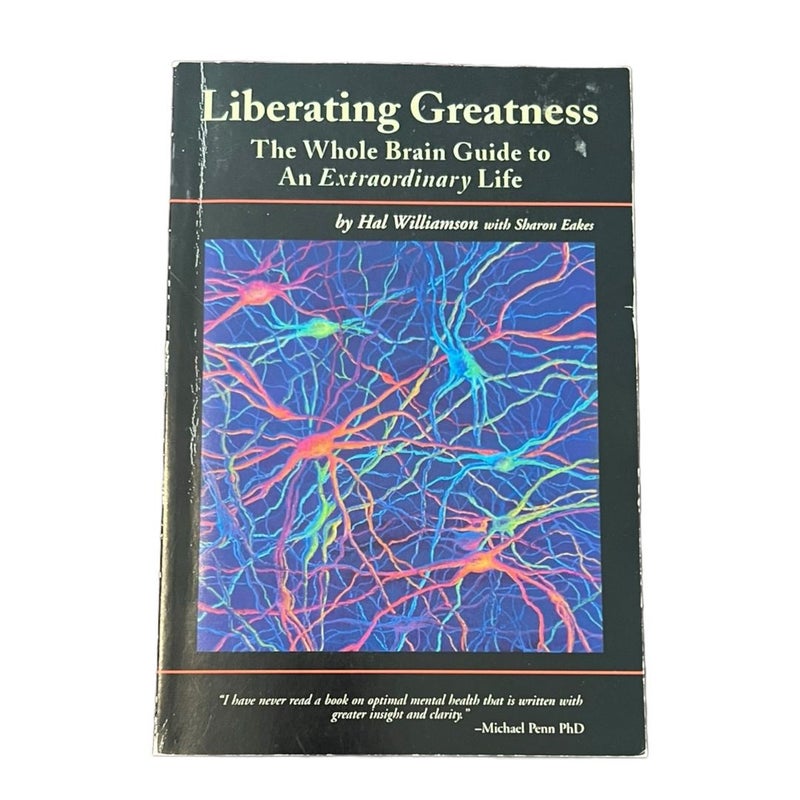 Liberating Greatness The Whole Brain Guide to An Extraordinary Life