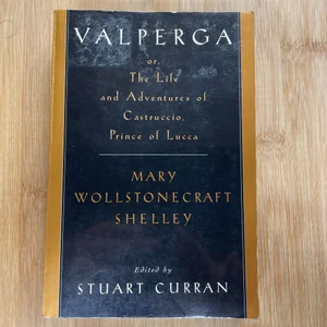 Valperga: or, the Life and Adventures of Castruccio, Prince of Lucca