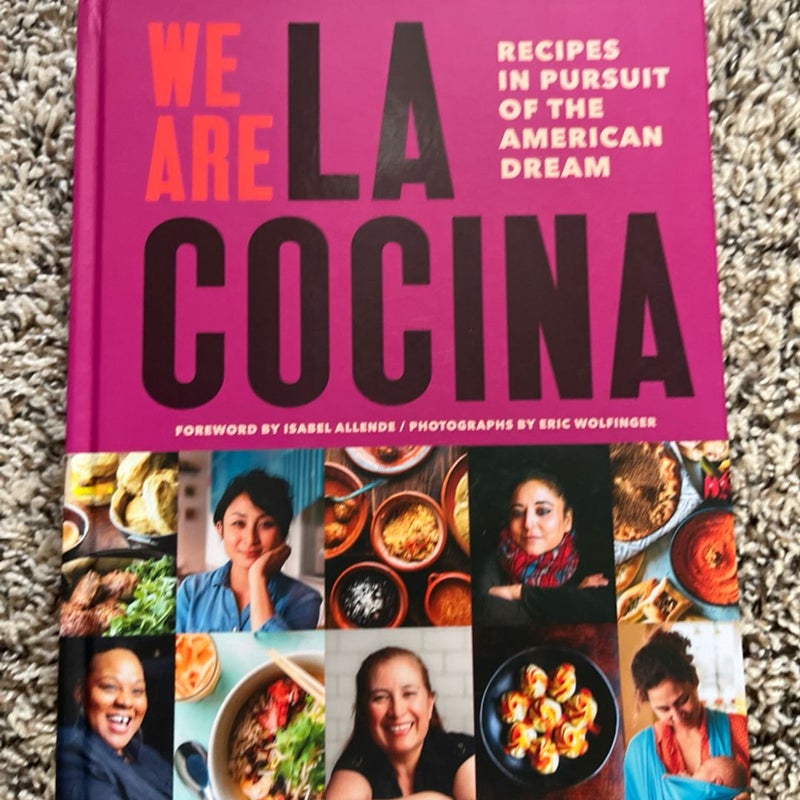 We Are la Cocina: Recipes in Pursuit of the American Dream (Global Cooking, International Cookbook, Immigrant Cookbook)