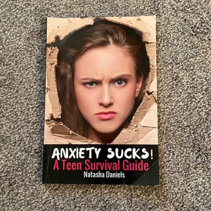 Anxiety Sucks! a Teen Survival Guide