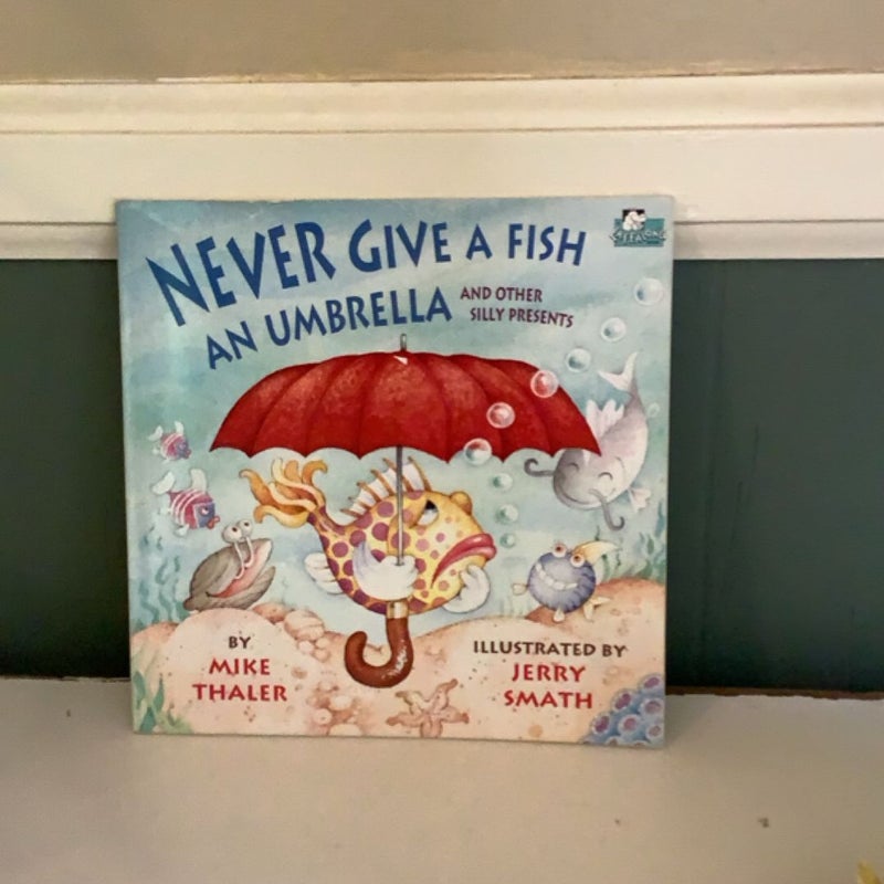 Never Give a Fish an Umbrella and Other Silly Presents