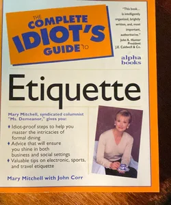 The Complete Idiot’s Guide to Etiquette